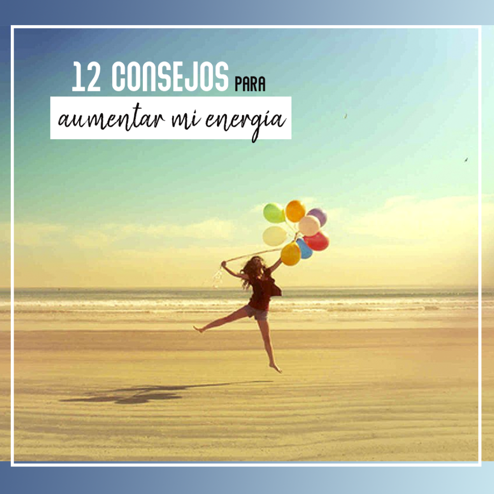 12 Maneras Efectivas de Aumentar tu Energía y Vitalidad