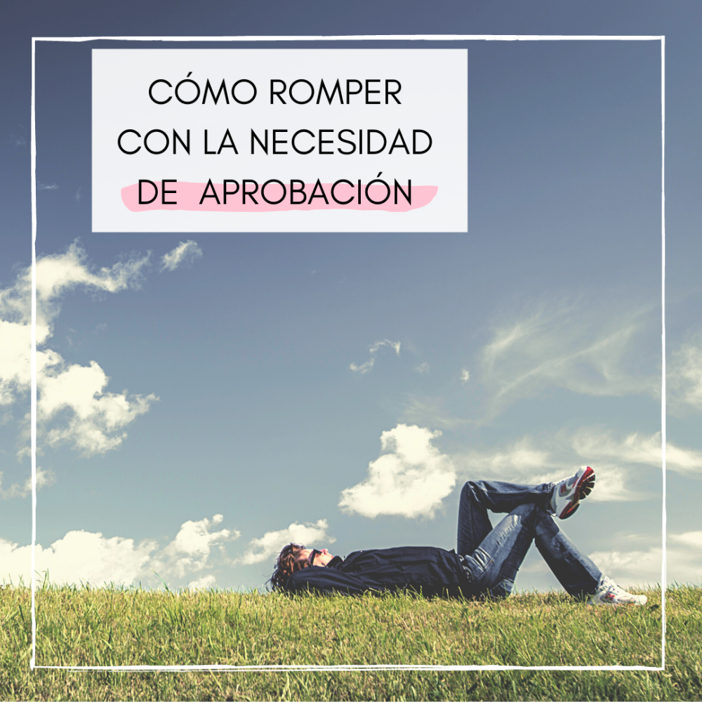 ¿Por Qué Buscas la Aprobación? Cómo Liberarte de la Necesidad de Complacer