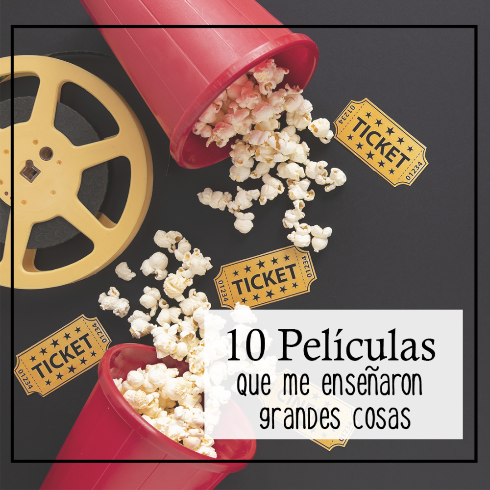 10 Películas que me enseñaron grandes cosas