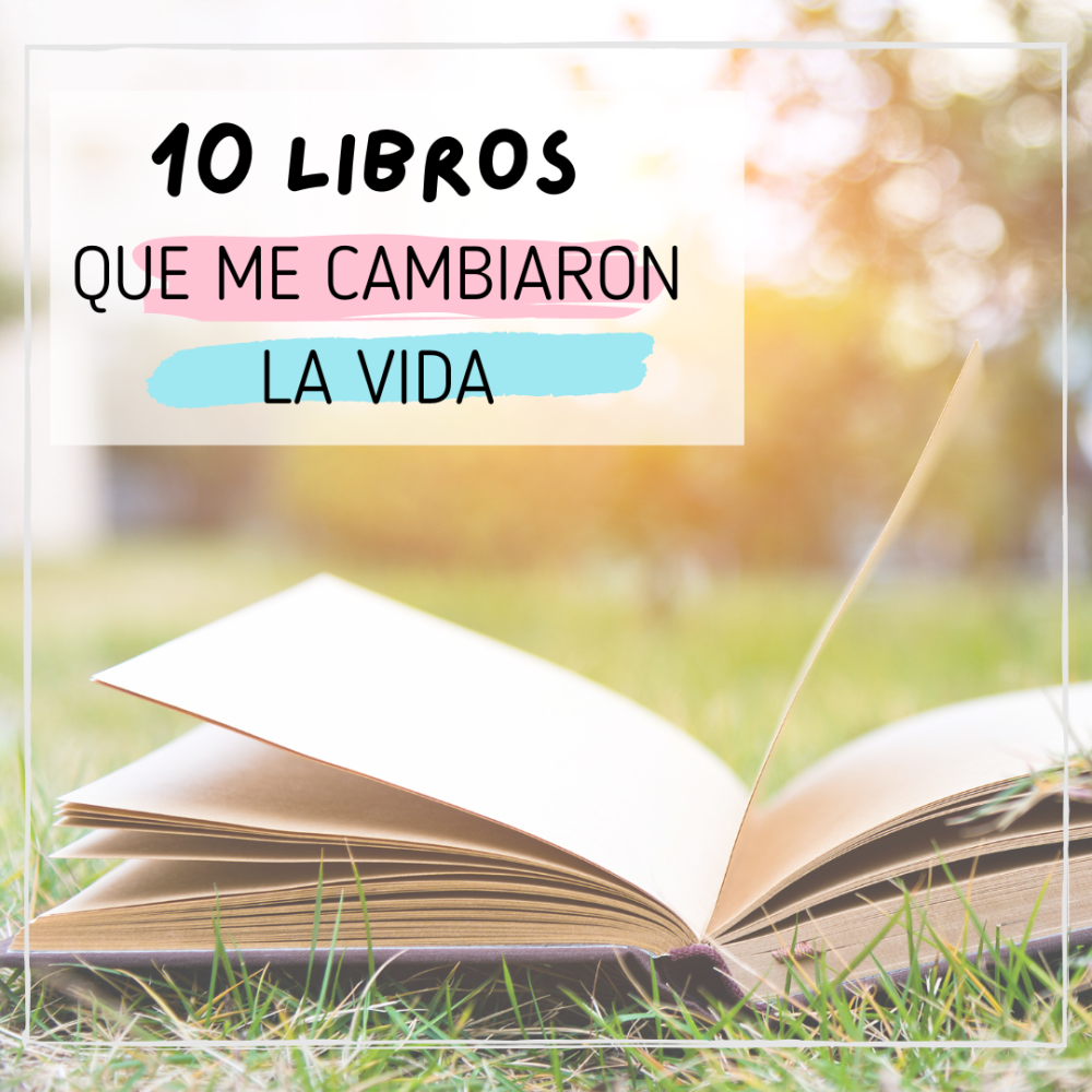 10 Libros que me cambiaron la vida