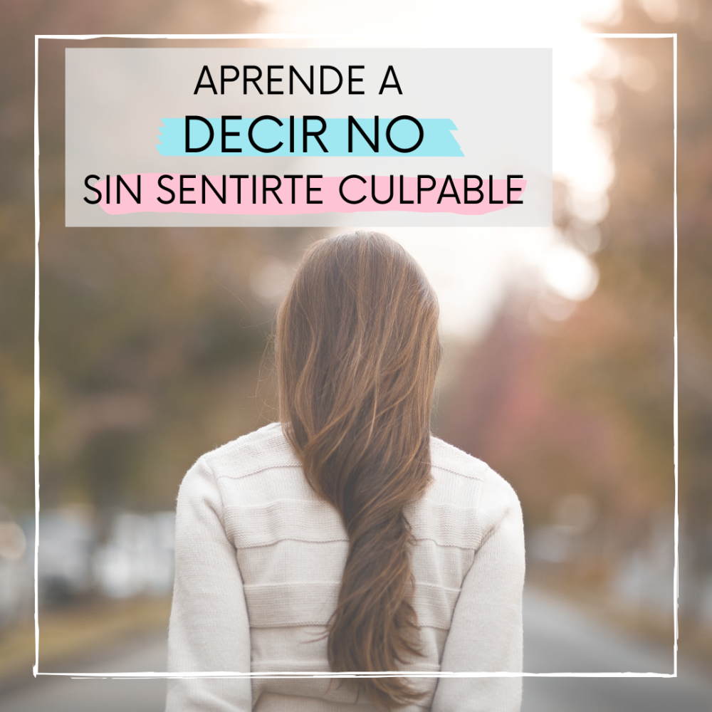 Aprende a decir NO, sin sentirte culpable