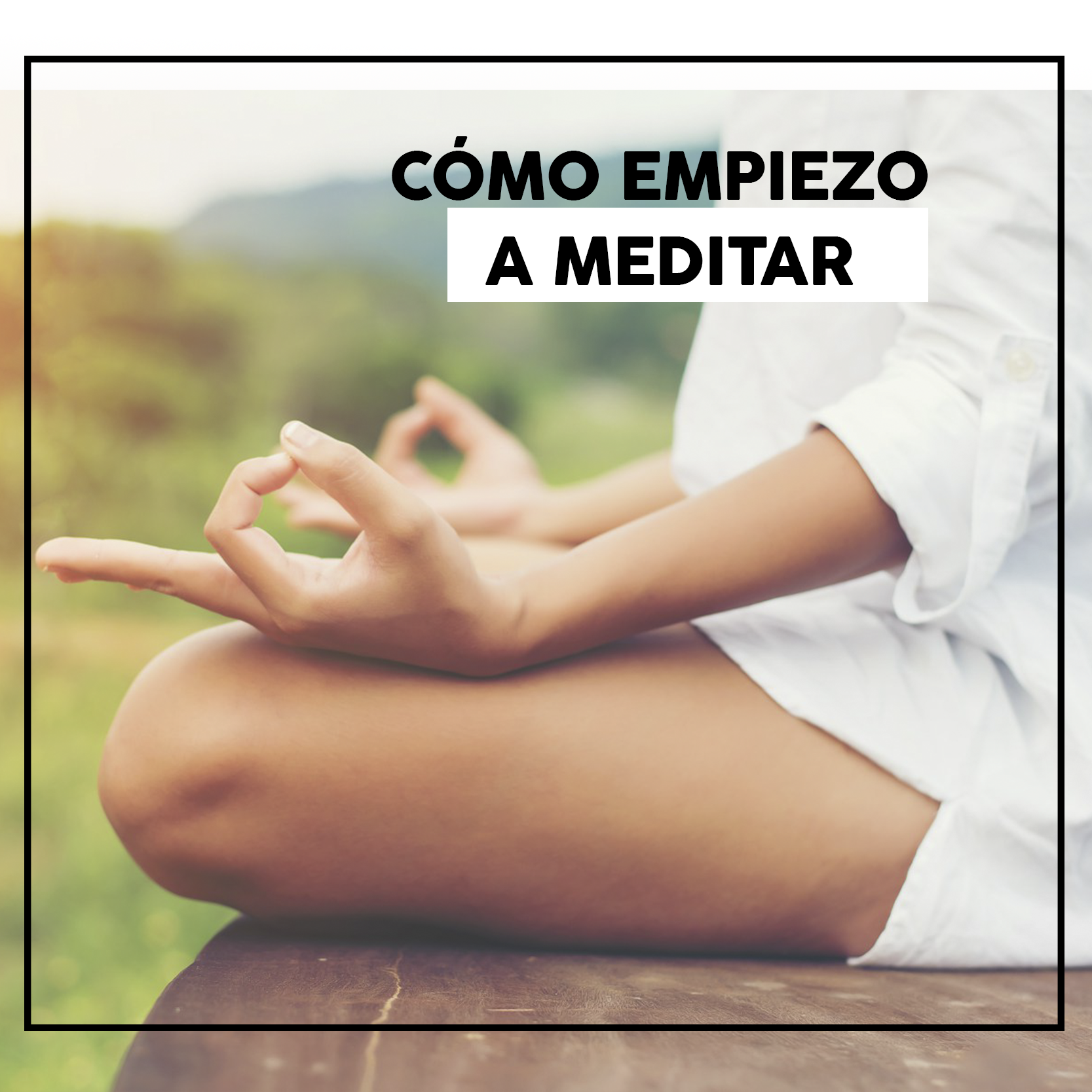 Lee más sobre el artículo Cómo empiezo a meditar
