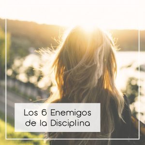 Lee más sobre el artículo Los 6 enemigos de la Disciplina