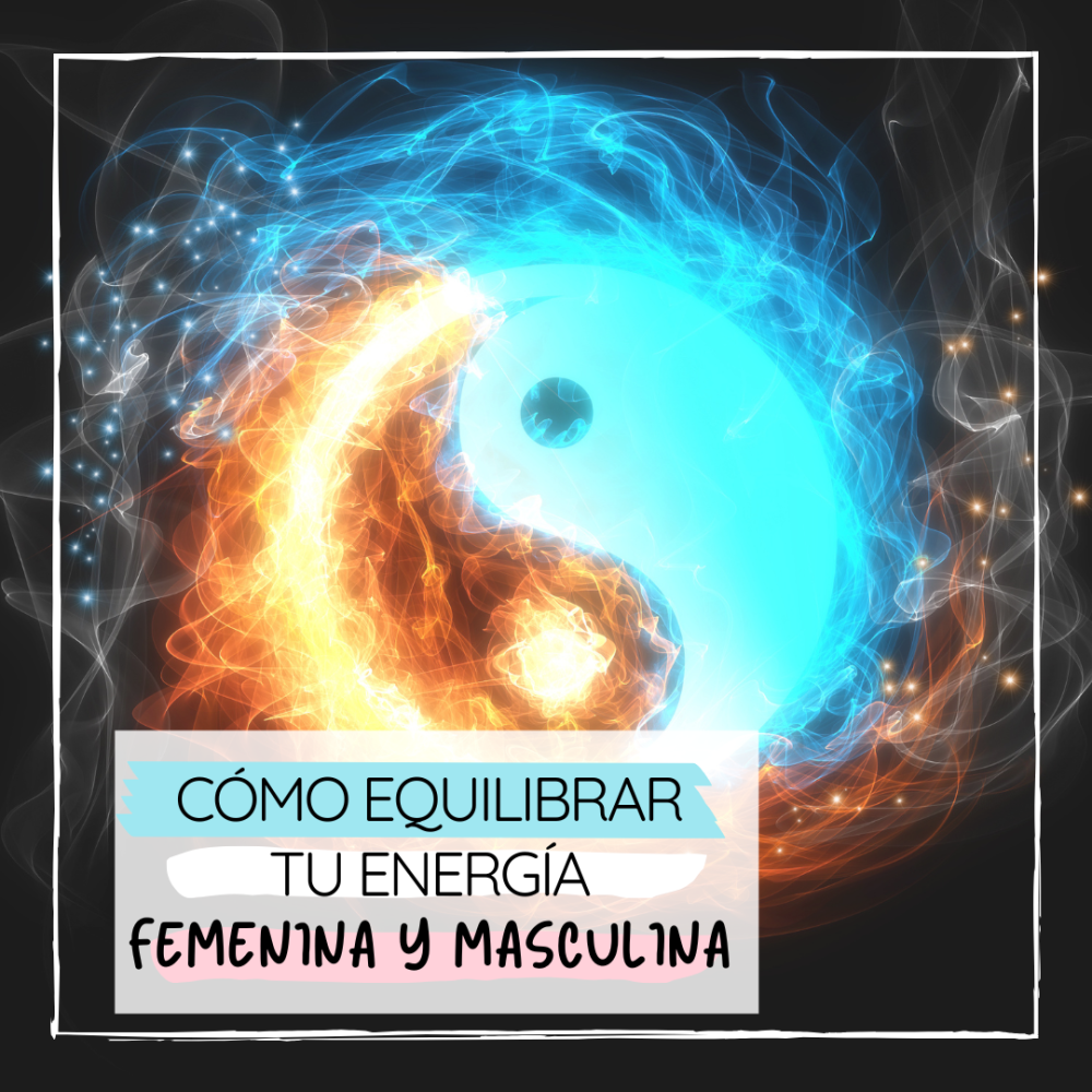 Cómo Equilibrar tu Energía Femenina y Masculina para Vivir en Armonía