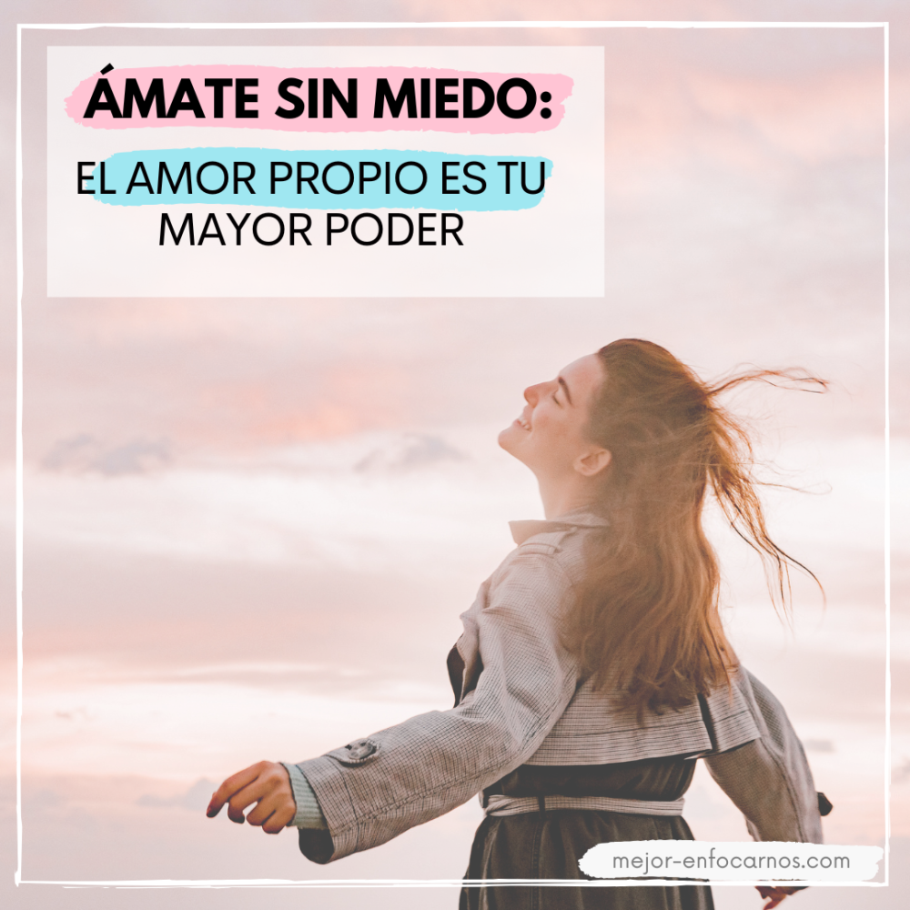 Ámate sin miedo: El amor propio es tu mayor poder