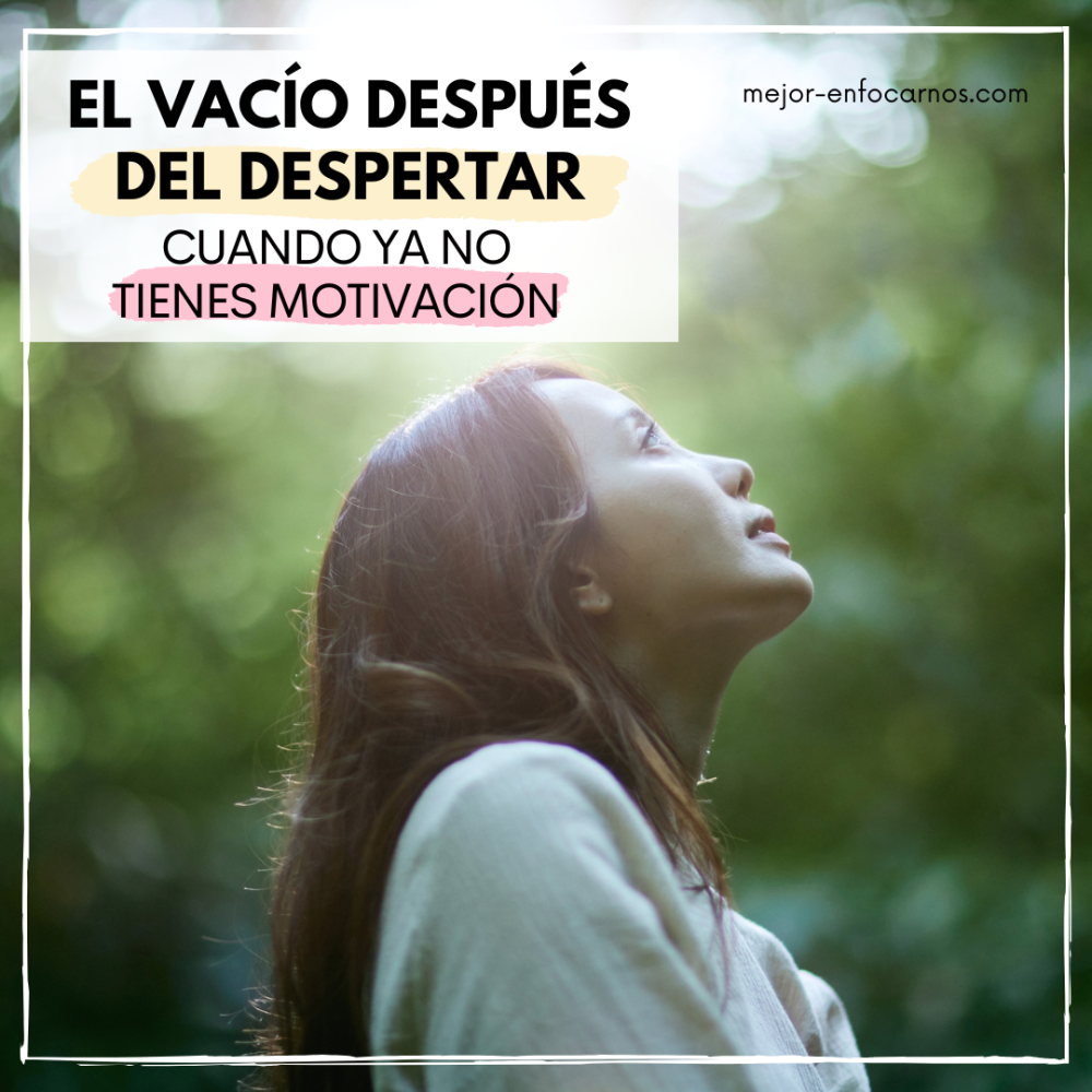 El vacío después del despertar. Cuando ya no tienes motivación.