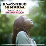 El vacío después del despertar. Cuando ya no tienes motivación.